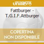 Fattburger - T.G.I.F.Attburger cd musicale di Fattburger