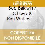 Bob Baldwin / C Loeb & Kim Waters - Bob Baldwin