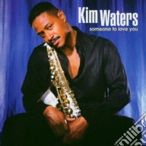 Kim Waters - Someone To Love You cd musicale di Kim Waters