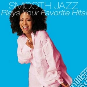 Smooth Jazz Plays Your Favorite Hits! cd musicale di A.v. smooth jazz