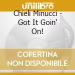 Chieli Minucci - Got It Goin' On! cd musicale di CHIELI MINUCCI