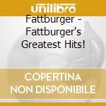 Fattburger - Fattburger's Greatest Hits! cd musicale di FATTBURGER'S