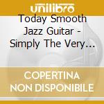 Today Smooth Jazz Guitar - Simply The Very Best Of cd