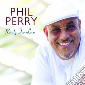 Phil Perry - Ready For Love cd musicale di Phil Perry