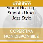 Sexual Healing - Smooth Urban Jazz Style cd