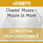 Chante' Moore - Moore Is More cd musicale di Chante' Moore