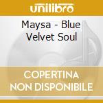 Maysa - Blue Velvet Soul cd musicale di Maysa