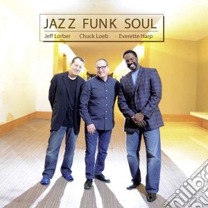 Jeff Lorber / Chuck Loeb / Everette Harp - Jazz Funk Soul cd musicale di Jeff Lorber / Chuck Loeb / Everette Harp