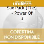 Sax Pack (The) - Power Of 3 cd