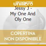 Jessy J - My One And Oly One cd musicale di Jessy J