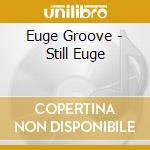 Euge Groove - Still Euge cd musicale di Euge Groove