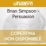 Brian Simpson - Persuasion cd musicale di Brian Simpson