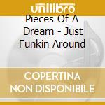 Pieces Of A Dream - Just Funkin Around cd musicale di Pieces Of A Dream