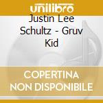 Justin Lee Schultz - Gruv Kid cd musicale