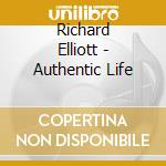 Richard Elliott - Authentic Life cd musicale