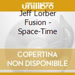 Jeff Lorber Fusion - Space-Time cd musicale