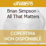 Brian Simpson - All That Matters cd musicale