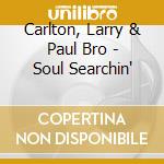 Carlton, Larry & Paul Bro - Soul Searchin' cd