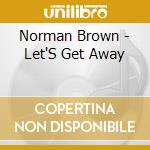 Norman Brown - Let'S Get Away cd musicale