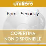 Bpm - Seriously cd