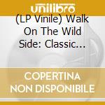 (LP Vinile) Walk On The Wild Side: Classic Tracks From L.A.'S - Walk On The Wild Side. Classic Tracks From L.A.'S vinile