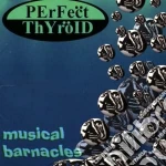 Perfect Thyroid - Musical Barnacles cd