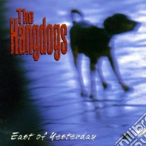 The Handogs - East Of Yesterday cd musicale di HANGDOGS