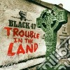 Black 47 - Trouble In The Land cd