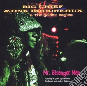 Big Chief Monk Boudreaux & G.eagle - Mr. Stranger Man cd musicale di Big chief monk boudr