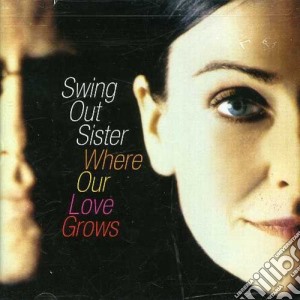 Swing Out Sister - Where Our Love Grows cd musicale di Swing Out Sister