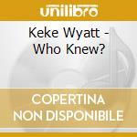 Keke Wyatt - Who Knew? cd