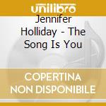 Jennifer Holliday - The Song Is You cd musicale di Jennifer Holliday