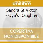 Sandra St Victor - Oya's Daughter