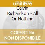 Calvin Richardson - All Or Nothing cd musicale di Calvin Richardson