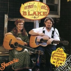 Norman & Nancy Blake - Just Gimme Somethin'i'm cd musicale di Norman & nancy blake