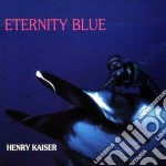 Henry Kaiser - Eternity Blues cd