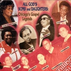 Chicago's Gospel Legends - All God's Sons & Daughter cd musicale di Chicago's gospel legends