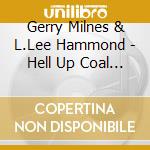 Gerry Milnes & L.Lee Hammond - Hell Up Coal Holler cd