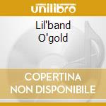 Lil'band O'gold cd musicale di LIL'BAND O'GOLD