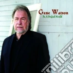 Gene Watson - In A Perfect World cd
