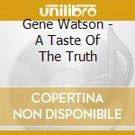 Gene Watson - A Taste Of The Truth cd