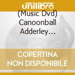 (Music Dvd) Canoonball Adderley Sextet / Teddy Edwards Sextet - Jazz Scene Usa cd