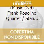 (Music Dvd) Frank Rosolino Quartet / Stan Kenton And His Orchestra - Jazz Scene Usa 1962 cd musicale di Frank rosolino 4tet/stan kento