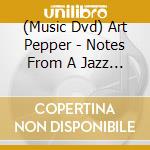(Music Dvd) Art Pepper - Notes From A Jazz Survivor cd