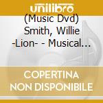 (Music Dvd) Smith, Willie -Lion- - Musical Biograpy cd musicale