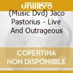 (Music Dvd) Jaco Pastorius - Live And Outrageous cd musicale