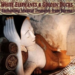 Enchanting musical burma - cd musicale di White elephants & golden ducks