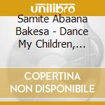Samite Abaana Bakesa - Dance My Children, Dance