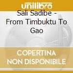 Sali Sadibe - From Timbuktu To Gao cd musicale di Sali Sadibe