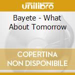 Bayete - What About Tomorrow cd